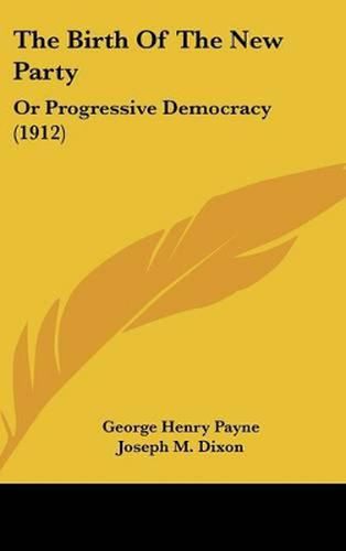 The Birth of the New Party: Or Progressive Democracy (1912)