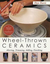 Cover image for Wheel-Thrown Ceramics: Altering, Trimming, Adding, Finishing (A Lark Ceramics Book)