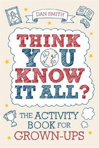 Cover image for Think You Know it All?: The Activity Book for Grown-Ups