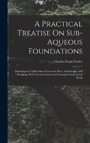 Cover image for A Practical Treatise On Sub-Aqueous Foundations