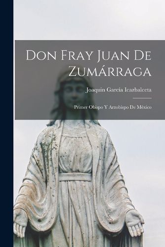 Cover image for Don Fray Juan De Zumarraga