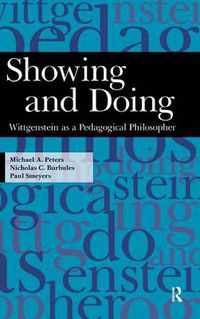Cover image for Showing and Doing: Wittgenstein as a Pedagogical Philosopher