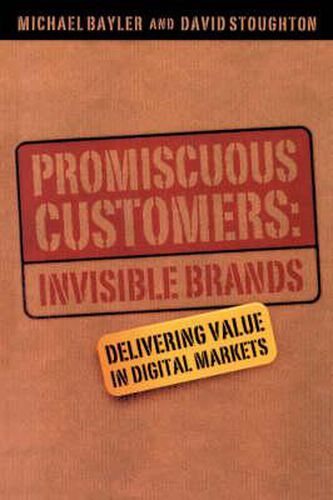 Cover image for The Promiscuous Customers: Invisible Brands Delivering Value to Digital Markets