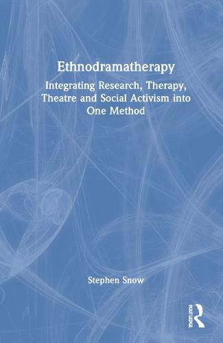 Cover image for Ethnodramatherapy: Integrating Research, Therapy, Theatre and Social Activism into One Method