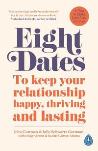 Cover image for Eight Dates: To keep your relationship happy, thriving and lasting