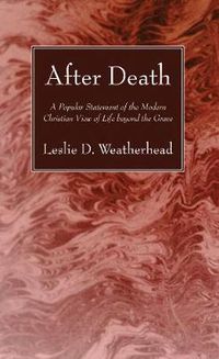 Cover image for After Death: A Popular Statement of the Modern Christian View of Life Beyond the Grave