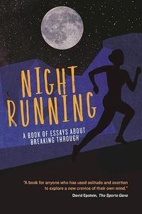 Cover image for Night Running: A Book of Essays About Breaking Through