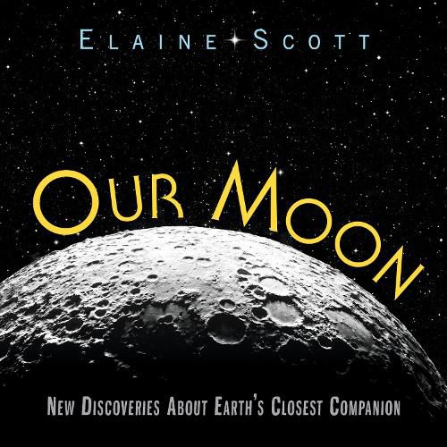 Cover image for Our Moon: New Discoveries about Earth's Closest Companion