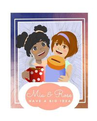 Cover image for Mia and Rose Have A Big Idea
