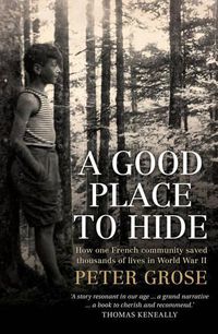Cover image for A Good Place to Hide: How one French community saved thousands of lives in World War II