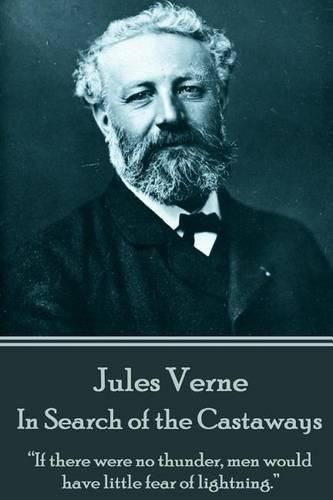 Cover image for Jules Verne - In Search of the Castaways: if There Were No Thunder, Men Would Have Little Fear of Lightning.