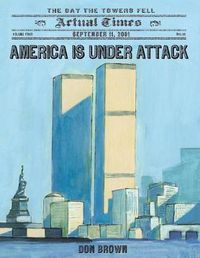 Cover image for America Is Under Attack: September 11, 2001: The Day the Towers Fell