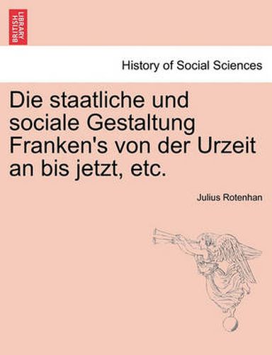 Cover image for Die Staatliche Und Sociale Gestaltung Franken's Von Der Urzeit an Bis Jetzt, Etc.