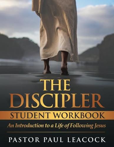 Cover image for The Discipler Student Workbook: An Introduction to a Life of Following Jesus