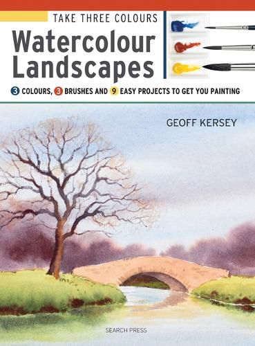 Cover image for Take Three Colours: Watercolour Landscapes: Start to Paint with 3 Colours, 3 Brushes and 9 Easy Projects