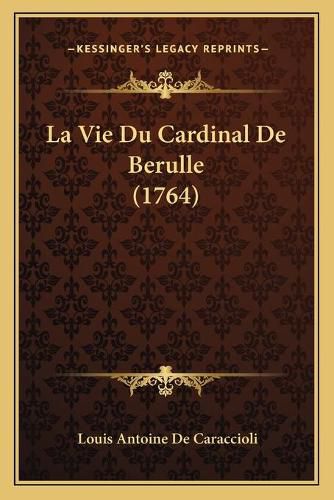 La Vie Du Cardinal de Berulle (1764)