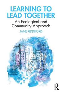 Cover image for Learning to Lead Together: An Ecological and Community Approach