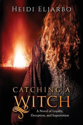 Cover image for Catching a Witch: A Novel of Loyalty, Deception, and Superstition