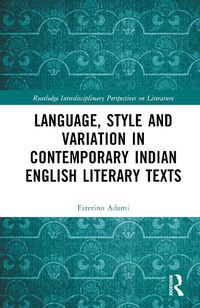 Cover image for Language, Style and Variation in Contemporary Indian English Literary Texts