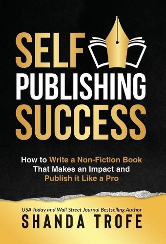 Cover image for Self-Publishing Success: How to Write a Non-Fiction Book that Makes an Impact and Publish it Like a Pro