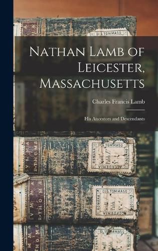 Nathan Lamb of Leicester, Massachusetts: His Ancestors and Descendants