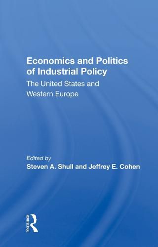 Cover image for Economics and Politics of Industrial Policy: The United States and Western Europe