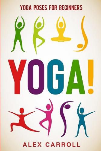 Cover image for Yoga Poses For Beginners: YOGA! - 50 Beginner Yoga Poses To Start Your Journey