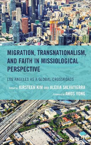 Cover image for Migration, Transnationalism, and Faith in Missiological Perspective: Los Angeles as a Global Crossroads