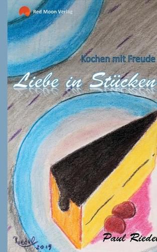 Liebe in Stucken: Kochen mit Freude