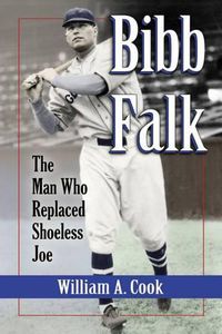 Cover image for Bibb Falk: The Man Who Replaced Shoeless Joe