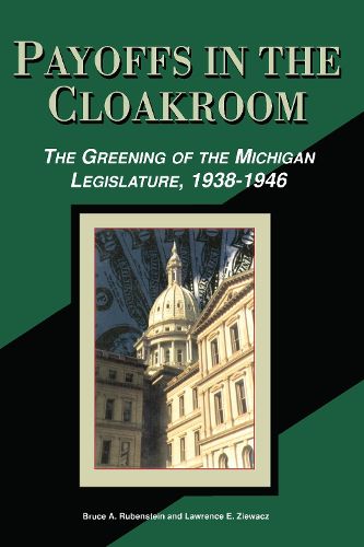 Cover image for Payoffs in the Cloakroom: The Greening of the Michigan Legislature, 1938-1946