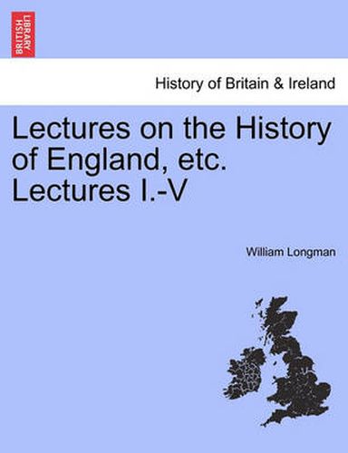 Cover image for Lectures on the History of England, Etc. Lectures I.-V