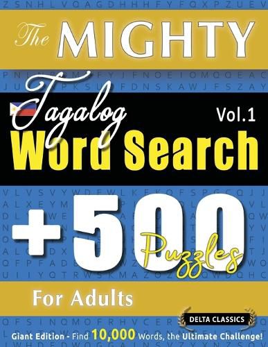 Cover image for The Mighty Tagalog Word Search - 500 Puzzles for Adults - Delta Classics - Giant Edition - Find 10,000 Words, the Ultimate Challenge!