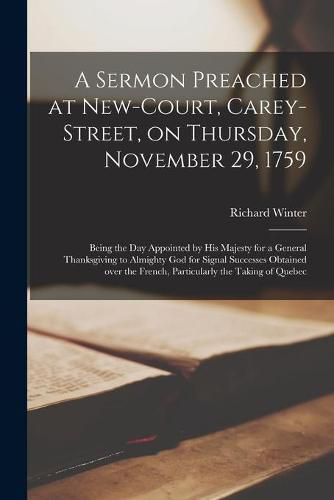 A Sermon Preached at New-Court, Carey-Street, on Thursday, November 29, 1759 [microform]