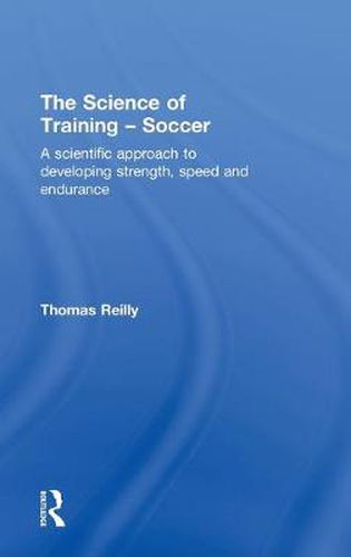 Cover image for The Science of Training - Soccer: A Scientific Approach to Developing Strength, Speed and Endurance