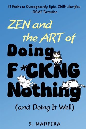 Cover image for Zen and the Art of Doing F*ckng Nothing (and Doing It Well)