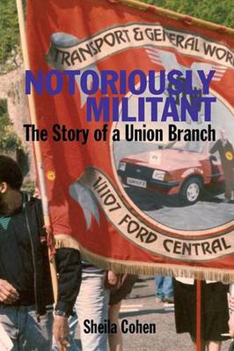 Cover image for Notoriously Militant: Ford Dagenham and TGWU Branch 1/1107