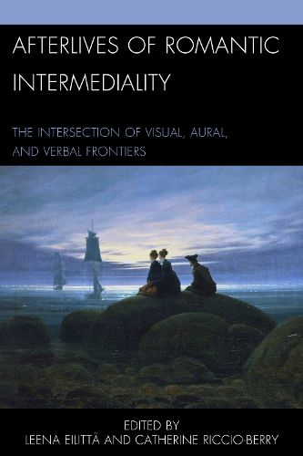 Cover image for Afterlives of Romantic Intermediality: The Intersection of Visual, Aural, and Verbal Frontiers