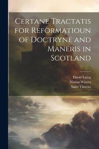 Cover image for Certane Tractatis for Reformatioun of Doctryne and Maneris in Scotland