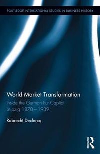 Cover image for World Market Transformation: Inside the German Fur Capital Leipzig 1870 and 1939