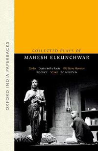 Cover image for Collected Plays of Mahesh Elkunchwar: Garbo / Desire in the Rocks / Old Stone Mansion / Reflection / Sonata / An Actor Exits