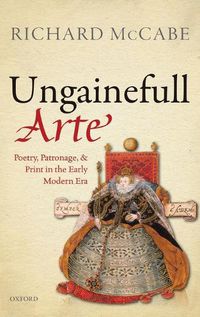 Cover image for 'Ungainefull Arte': Poetry, Patronage, and Print in the Early Modern Era