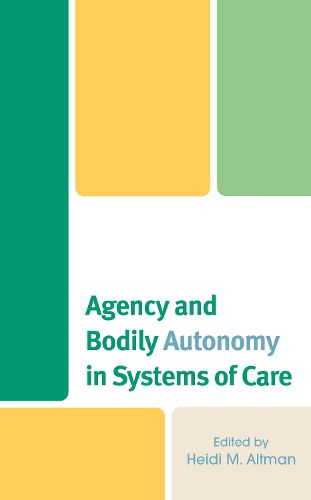 Cover image for Agency and Bodily Autonomy in Systems of Care