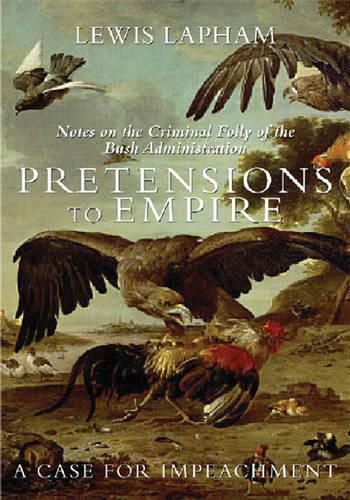 Cover image for Pretensions To Empire: Notes on the Criminal Folly of th Bush Administration