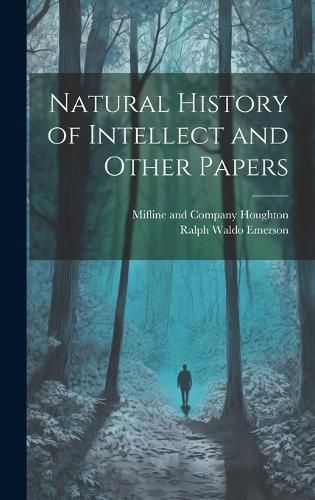 Cover image for Natural History of Intellect and Other Papers