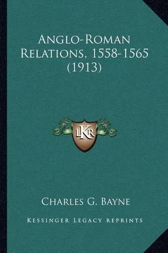 Cover image for Anglo-Roman Relations, 1558-1565 (1913)