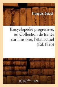 Cover image for Encyclopedie Progressive, Ou Collection de Traites Sur l'Histoire, l'Etat Actuel (Ed.1826)