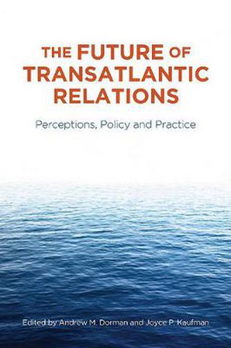 Cover image for The Future of Transatlantic Relations: Perceptions, Policy and Practice