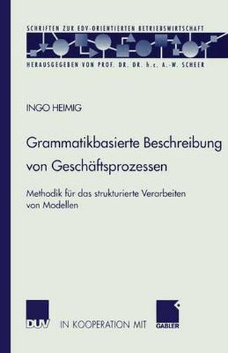 Cover image for Grammatikbasierte Beschreibung Von Geschaftsprozessen: Methodik Fur Das Strukturierte Verarbeiten Von Modellen