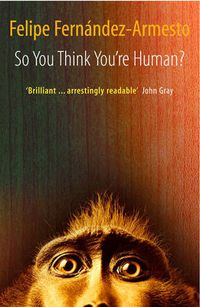 Cover image for So You Think You're Human?: A Brief History of Humankind